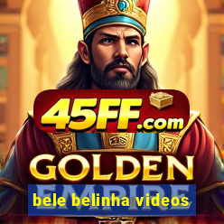 bele belinha videos